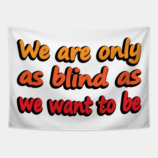 We Are Only As Blind As We Want To Be - wise words Tapestry by DinaShalash