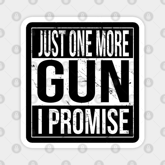 Just One More Gun I Promise Magnet by Flippin' Sweet Gear