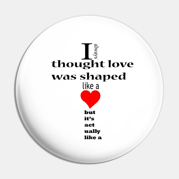 I always thought love was shaped like a but it's actually like a Pin by FlorenceFashionstyle