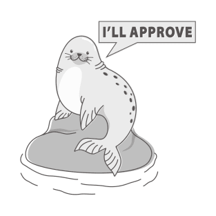 I am seal. I'll approve. T-Shirt