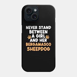 Never Stand Between A Girl And Her Bergamasco Sheepdog Phone Case
