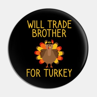 Will Trade Brother For Turkey Thanksgiving Pin