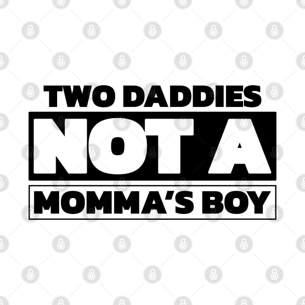 Two daddies, not a mamma's boy by Made by Popular Demand