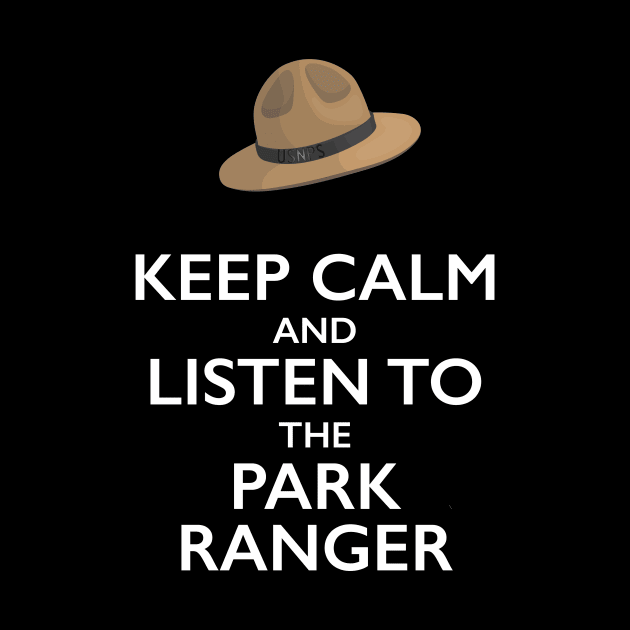 Keep Calm and Listen to the Park Ranger T-Shirt by bbreidenbach