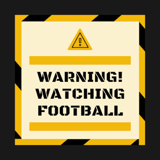 Warning! Watching Football Gift T-Shirt