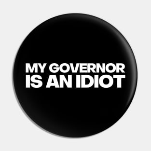 MY GOVERNOR IS AN IDIOT POLITICALLY INCORRECT Pin