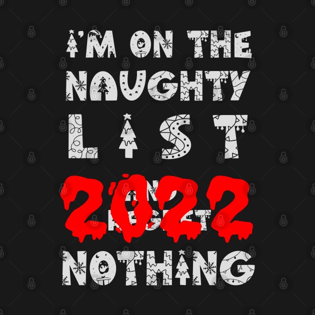 I'M ON THE NAUGHTY LIST AND I REGRET NOTHING 2022 by teesmile