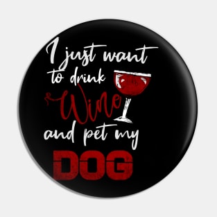 I Just Want To Drink Wine And Pet My DOG Pin