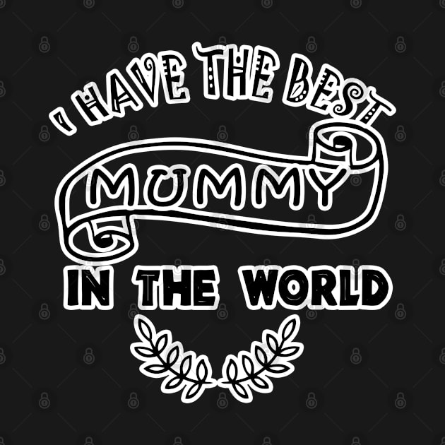 I Have The Best Mummy In The World by BouchFashion