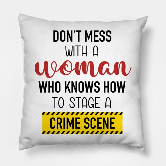 Don't Mess With A Woman Who Knows How To Stage A Crime Scene. Pillow by CB Creative Images