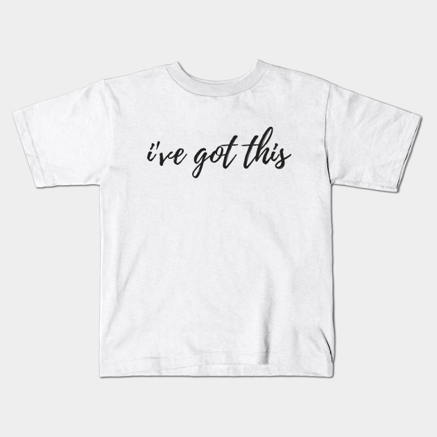 I Ve Got This Ive Got This Kids T Shirt Teepublic