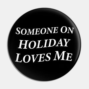 Someone On Holiday Loves Me (Romantic, Aesthetic & Wavy White Serif Font Text) Pin