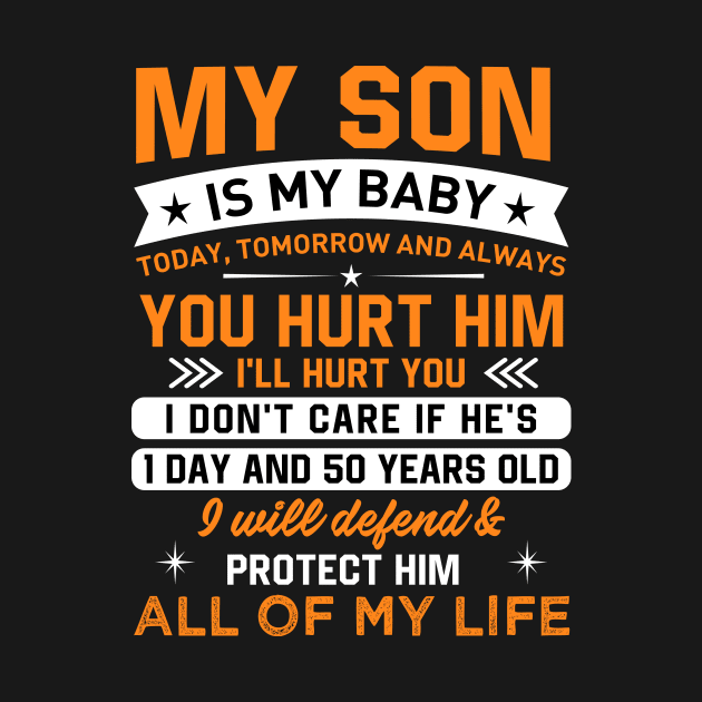 My son is my baby today, tomorrow and always you hurt him I'LL hurt you by TEEPHILIC