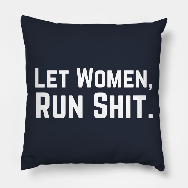 Let Women Run Shit Pillow by HobbyAndArt