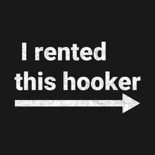 I Rented This Hooker T-Shirt