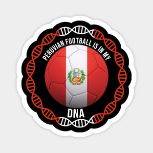 Peruvian Football Is In My DNA - Gift for Peruvian With Roots From Peru Magnet