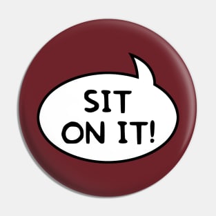 "Sit on It!" Word Balloon Pin