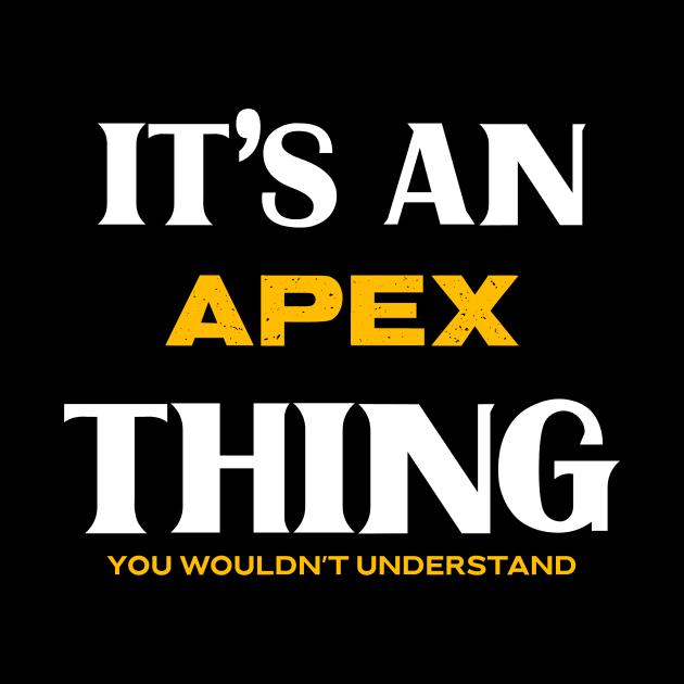 It's an Apex Thing You Wouldn't Understand by Insert Place Here