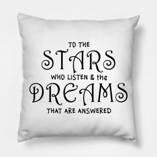 To The Stars Who Listen And The Dreams That Are Answered Pillow