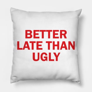 better late than ugly Pillow