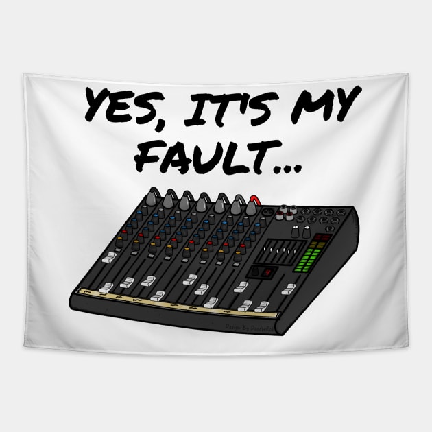 Yes, It's My Fault Sound Engineer Mixer Funny Tapestry by doodlerob