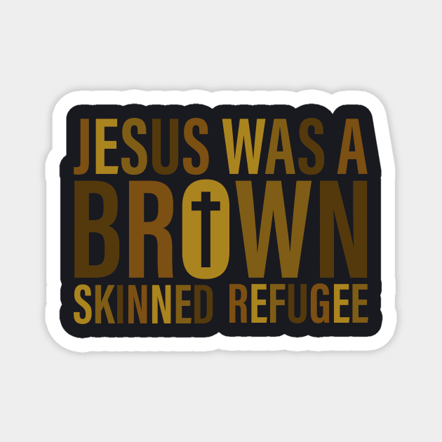 Jesus Was A Brown Skinned Refugee Magnet by Charles's Store 8