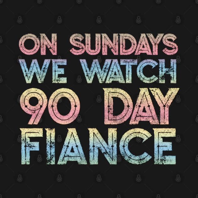 On Sundays We Watch 90 Day Fiance - 90 day fiancé fans by DankFutura