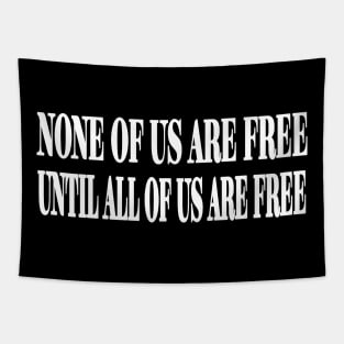 None Of Us Are Free Until All Of Us Are Free - White - Front Tapestry