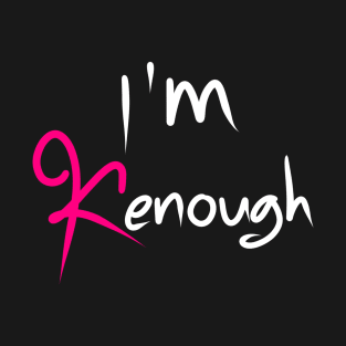 I am kenough T-Shirt