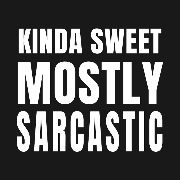 Kinda Sweet, Mostly Sarcastic (Black) by quoteee