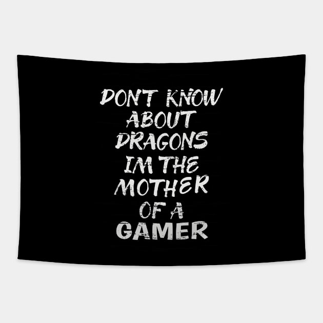 FUNNY GIFT FOR MOM: DONT KNOW ABOUT DRAGONS IM THE MOTHER OF A GAMER TSHIRT GIFT Tapestry by Chameleon Living