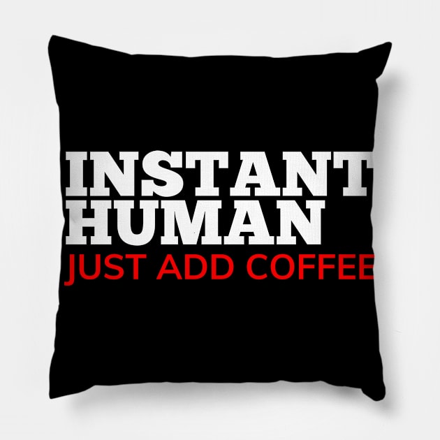 Instant Human Just Add Coffee. Funny Coffee Lover Gift. White and Red Pillow by That Cheeky Tee