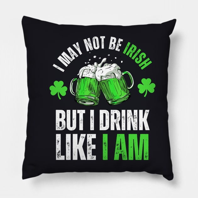 I'm not Irish but I can drink like one St Patricks Day Funny Pillow by mourad300