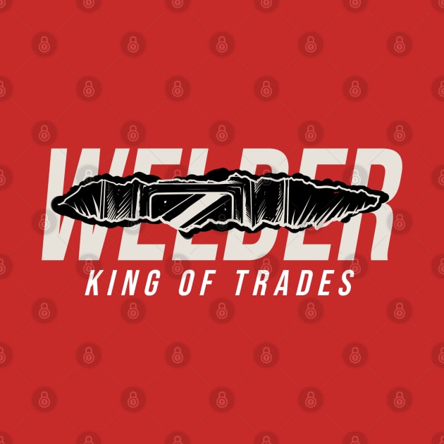 welder king of trades by damnoverload