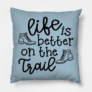 Life Is Better On The Trail Hiking Hiker Pillow