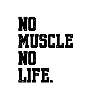 NO MUSCLE NO LIFE T-Shirt