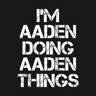 Aaden Name - Aaden Doing Aaden Things T-Shirt