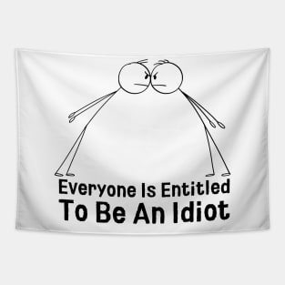 Everyone Is Entitled To Be An Idiot Tapestry