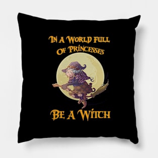 In A World Full Of Princesses Be A Witch Pillow