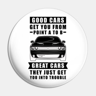 The Good Cars Get You From Point A To B, Great Cars - They Just Get You Into Trouble - Funny Car Quote Pin