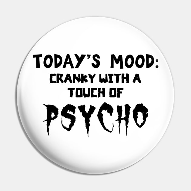 Today's Mood Cranky With A Touch Of Psycho Pin by Francoco