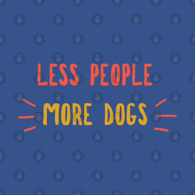 Disover Less People More Dogs - Dogs Lover - T-Shirt