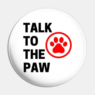Talk To The Paw. Funny Dog or Cat Owner Design For All Dog And Cat Lovers. Black and Red Pin