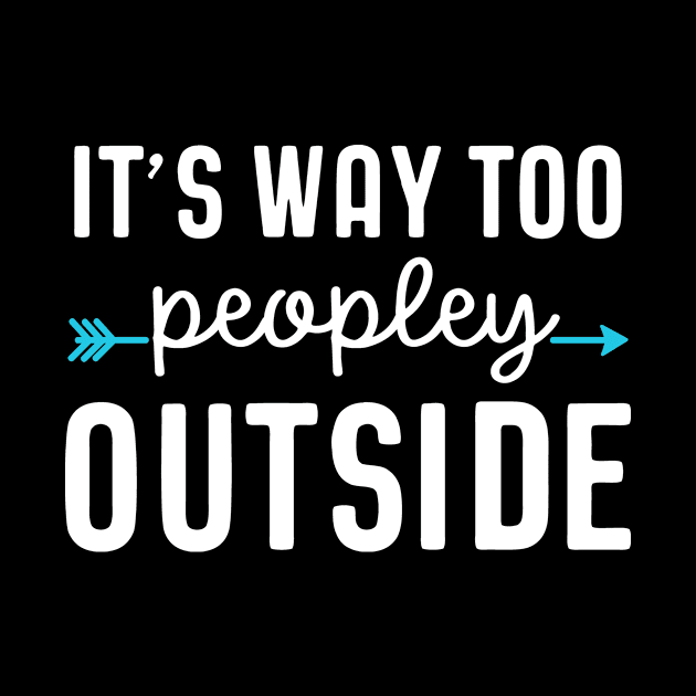 It's Way Too Peopley Outside Introvert Shy Antisocial by StacysCellar