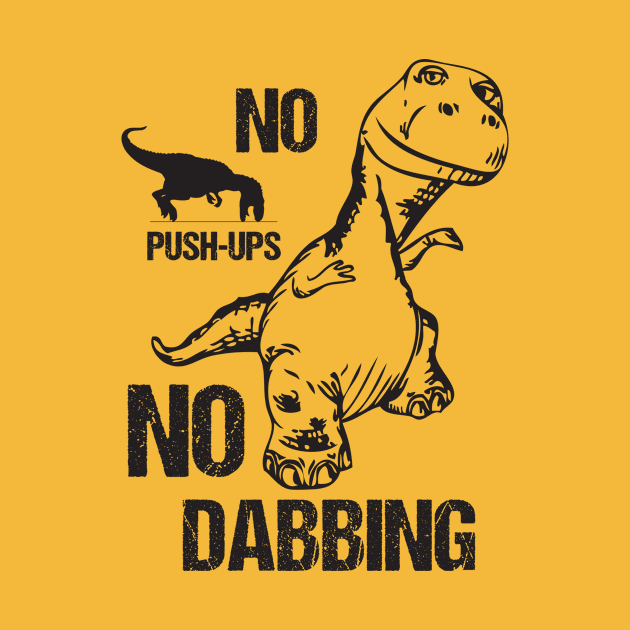 T-Rex No Push-Ups No Dabbing Funny Dinosaur Dab Joke by Xeire