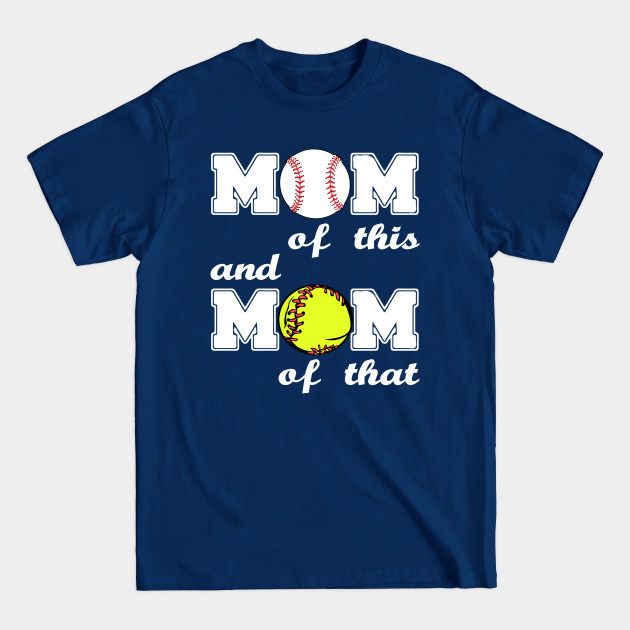 Discover MOM of this (Baseball) and MOM of that (Softball) - Baseball Mom - Softball Mom - Baseball Mom - T-Shirt