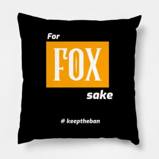 for FOX sake... #keeptheban Pillow