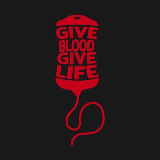 Give Blood Give Life T-Shirt