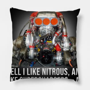 Power Adders Are The Devil Well I Like Nitrous & I Like Superchargers Pillow