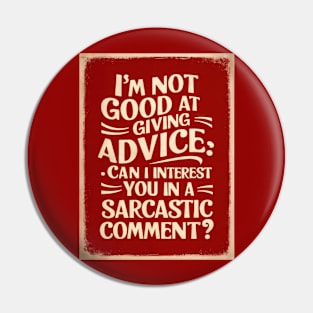 Sarcastic Comment Advice HumorT-Shirt Pin